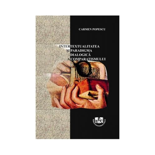 Intertextualitatea si paradigma dialogica a comparatismului - Carmen Popescu