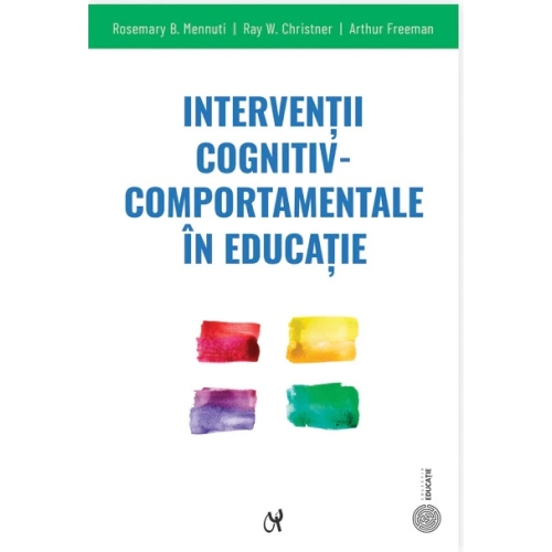 Interventii cognitiv-comportamentale in educatie. Ghid practic - Rosemary B. Mennuti