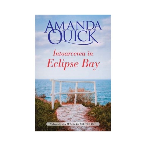 Intoarcerea in Eclipse Bay. Volumul I din Iubiri in Eclipse Bay - Amanda Quick