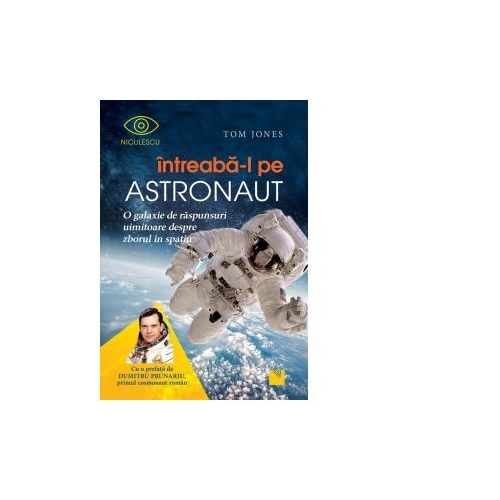 Intreaba-l pe astronaut! O galaxie de raspunsuri uimitoare despre zborul in spatiu