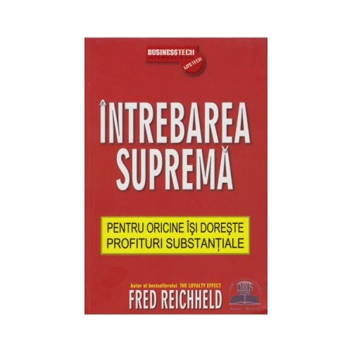 Intrebarea Suprema Pentru Oricine Isi Doreste Profituri Substantiale - Fred Reichheld