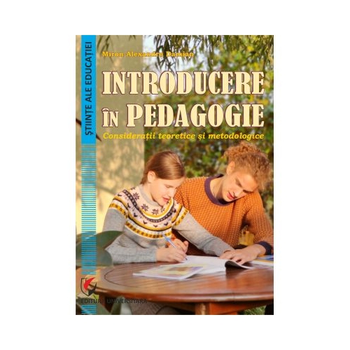 Introducere in pedagogie. Consideratii teoretice si metodologice - Miron-Alexandru Damian