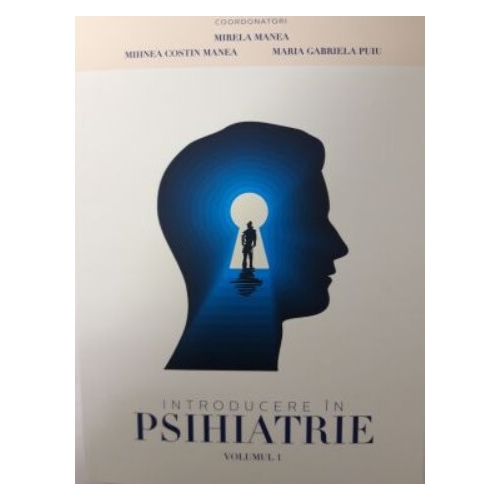 Introducere in psihiatrie. Vol I - Mirela Manea, Mihnea Costin Manea, Maria Gabriela Puiu
