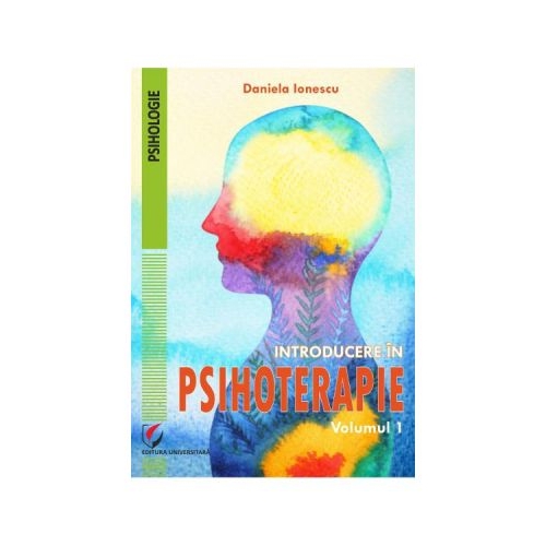 Introducere in psihoterapie vol. 1 - Daniela Ionescu