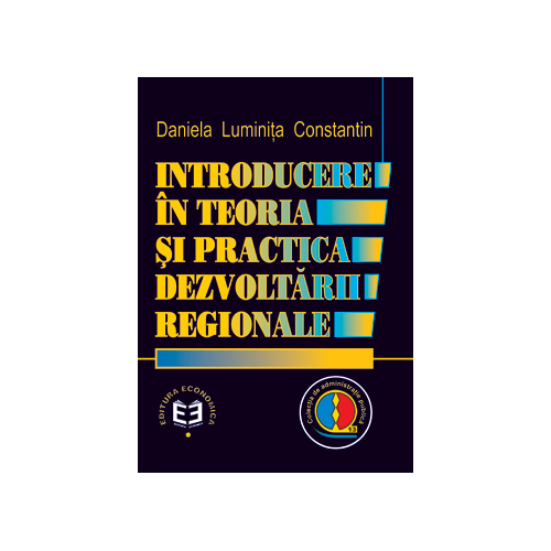 Introducere in teoria si practica dezvoltarii regionale - Daniela Luminita Constantin