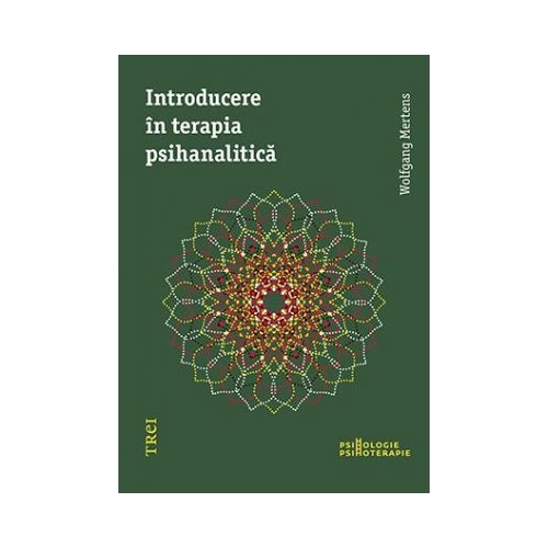 Introducere in terapia psihanalitica - Wolfgang Mertens. Traducere din germana de Roxana Melnicu si Dana Verescu