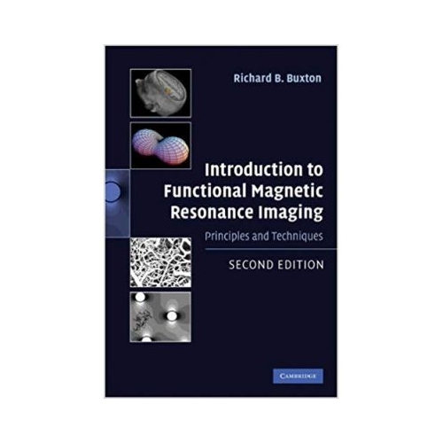 Introduction to Functional Magnetic Resonance Imaging: Principles and Techniques - Richard B. Buxton