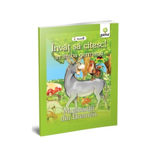 Invat sa citesc in limba germana! Nivelul II. Muzicantii din Bremen