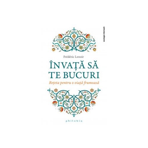 Invata sa te bucuri - Frederic Lenoir
