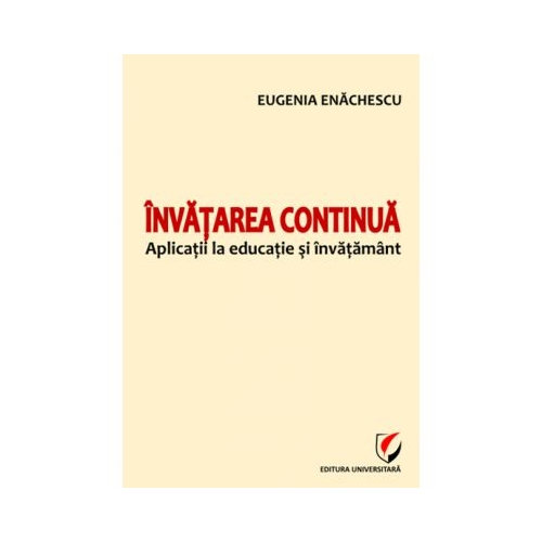 Invatarea continua. Aplicatii la educatie si invatamant - Eugenia Enachescu