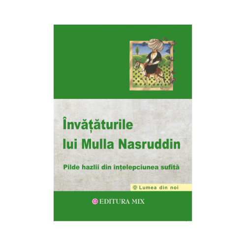 Invataturile lui Mulla Nasruddin - Pilde hazlii din intelepciunea sufita - Florin Zamfir