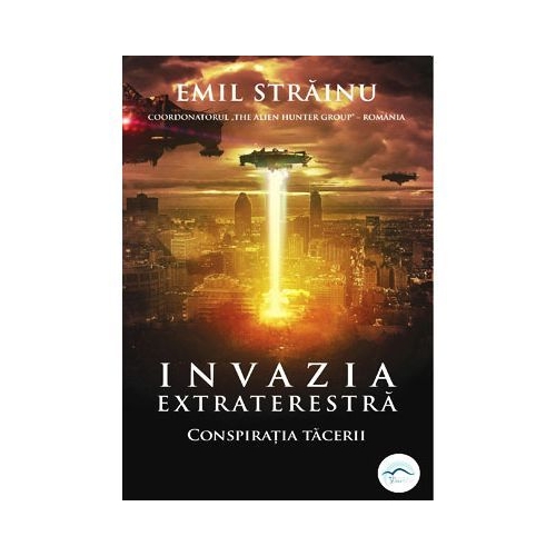 Invazia extraterestra. Conspiratia tacerii - Emil Strainu