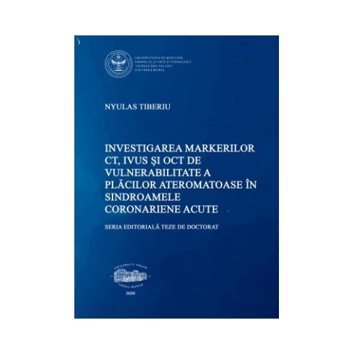 Investigarea markerilor CT, IVUS si OCT de vulnerabilitate a placilor ateromatoase in sindroamele coronariene acute - Tiberiu Nyulas