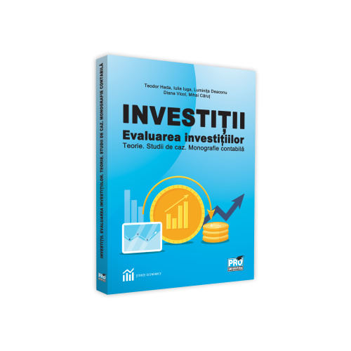 Investitii. Evaluarea investitiilor teorie. Studii de caz. Monografie contabila - Teodor Hada, Iulia Iuga, Luminita Deaconu, Diana Vicol, Mihai Carut