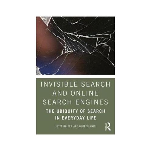 Invisible Search and Online Search Engines - Jutta Haider, Olof Sundin