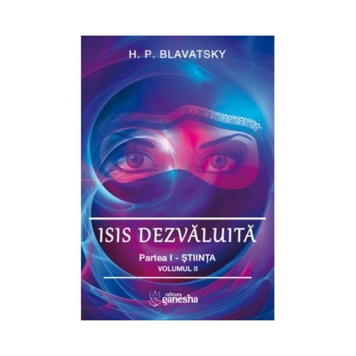 Isis dezvaluita. Partea I. Stiinta, volumul 2 - H. P. Blavatsky
