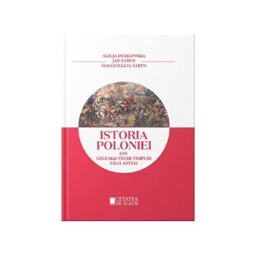 Istoria Poloniei din cele mai stravechi timpuri pana astazi - Alicja Dybkowska, Jan Zaryn