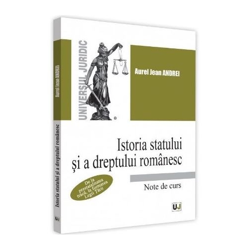 Istoria statului si a dreptului romanesc. De la prestatalitatea traca, la formarea Legii Tarii - Jean Andrei Aurel