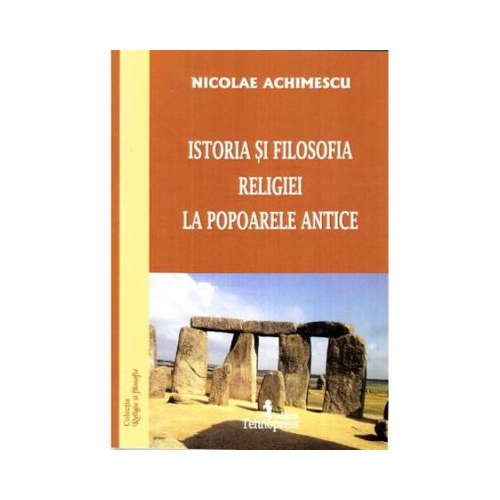 Istoria si filosofia religiei la popoarele antice - Nicolae Achimescu, Ed. Tehnopress