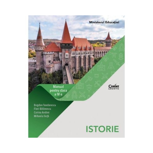 Istorie. Manual pentru clasa a IV-a - Bogdan Teodorescu, Flori Balanescu, editura Corint