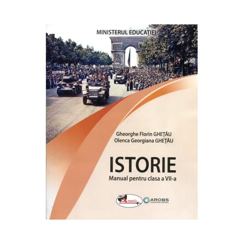 Istorie. Manual pentru clasa a VII-a - Gheorghe Florin Ghetau, Olenca Georgiana Ghetau, editura Aramis