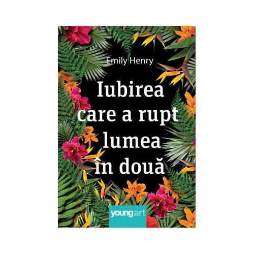 Iubirea care a rupt lumea in doua - Emily Henry