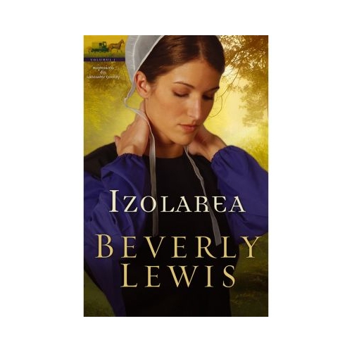 Izolarea vol. 1 (SERIA Moștenirea din Lancaster County) - Beverly Lewis