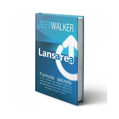 Lansarea. Formula secreta a unui milionar pe Internet. Editia II - Jeff Walker