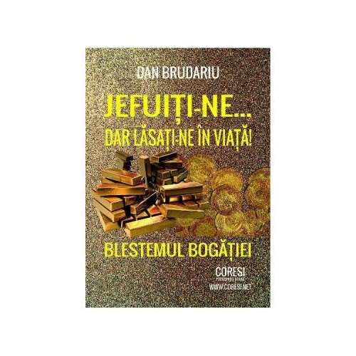 Jefuiti-ne, dar lasati-ne in viata! Blestemul bogatiei - Dan Brudariu