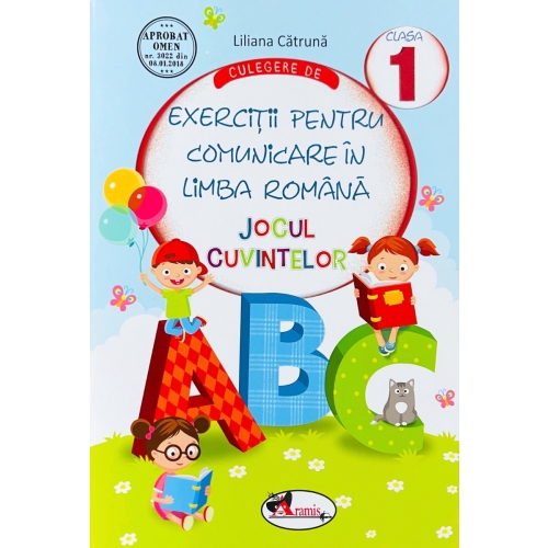 Culegere de Exercitii pentru Comunicare in Limba Romana pentru clasa I. Jocul cuvintelor - Liliana Catruna, editura Aramis