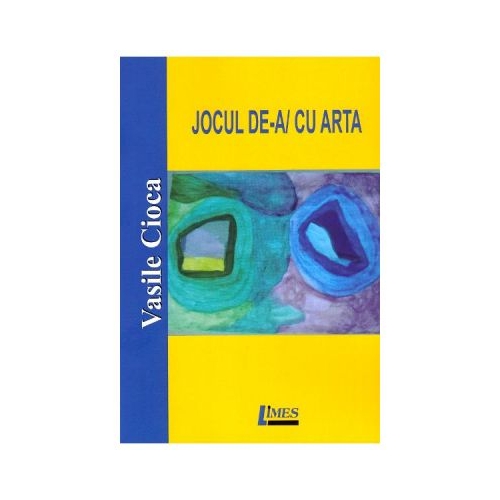 Jocul de-a/cu arta - Vasile Cioca