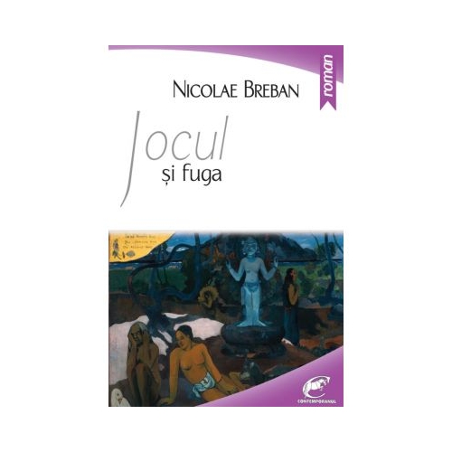 Jocul si fuga - Nicolae Breban