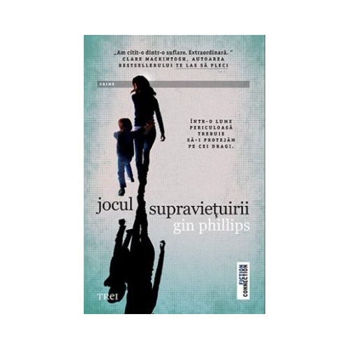 Jocul supravietuirii - Gin Phillips. Intr-o lume periculoasa trebuie sa-i protejam pe cei dragi