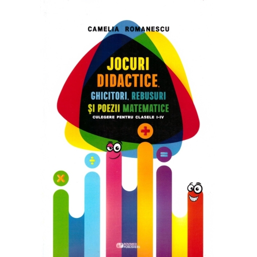 Jocuri didactice, ghicitori, rebusuri si poezii matematice. Culegere pentru clasele I-IV - Camelia Romanescu