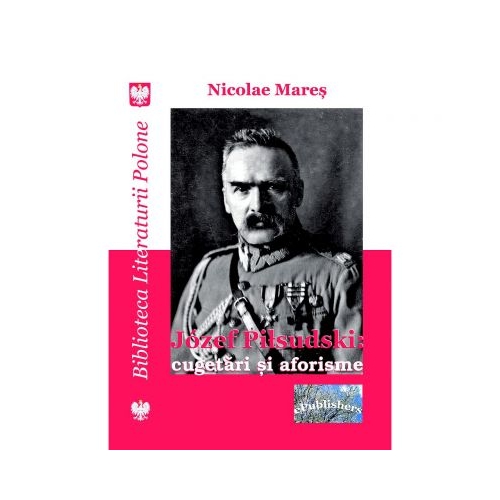 Jozef Pilsudski: cugetari si aforisme - Nicolae Mares