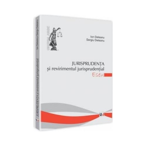 Jurisprudenta si revirimentul jurisprudential - Ion Deleanu, Sergiu Deleanu