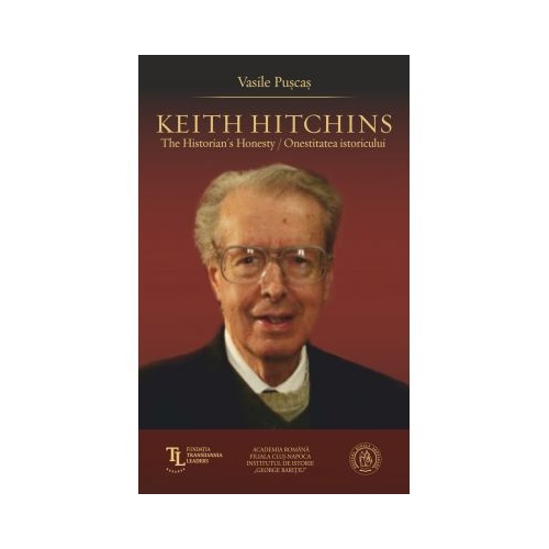 Keith Hitchins. The Historian's Honesty. Onestitatea istoricului - Vasile Puscas