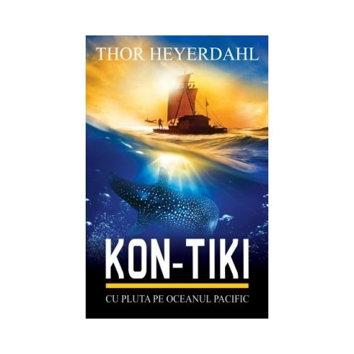 Kon-Tiki. Cu pluta pe Oceanul Pacific - Thor Heyerdahl