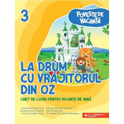 La drum cu Vrajitorul din Oz. Caiet de lucru pentru vacanta de vara clasa a 3-a - Andreea-Elena Ene