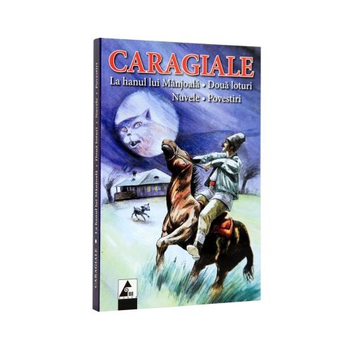 La hanul lui Manjoala. Doua loturi. Nuvele. Povestiri -Ion Luca Caragiale. Volum publicat de editura Agora