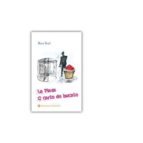 La Plaza. O carte de bucate - Mara Onel