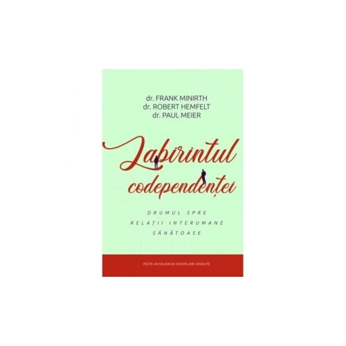 Labirintul codependentei - Frank Minirth, Robert Hemfelt, Paul Meier
