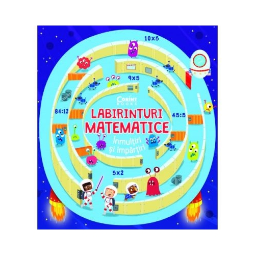 Labirinturi matematice. Inmultiri si impartiri - Angelika Scudamore, editura Corint Junior. Carte pentru copii