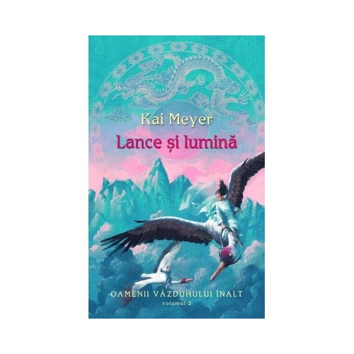 Lance si lumina. Oamenii vazduhului inalt - Volumul II
