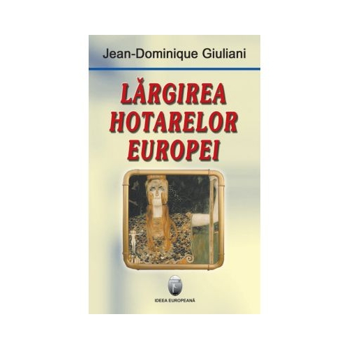 Largirea hotarelor Europei - Jean-Dominique Giuliani