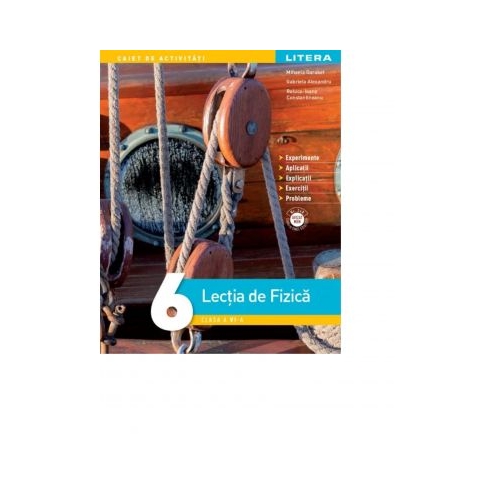 Lectia de Fizica. Clasa a Vl-a - Mihaela Garabet, Gabriela Alexandru, Raluca-Ioana Constantineanu
