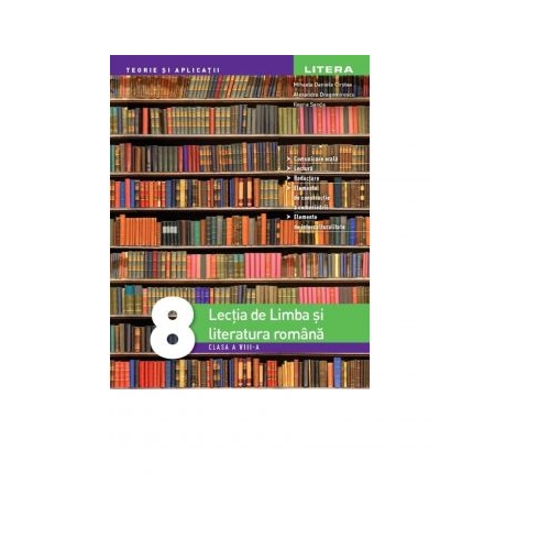 Lectia de Limba si literatura romana. Clasa a VIII-a - Mihaela Daniela Cirstea, Ileana Sanda, Alexandra Dragomirescu