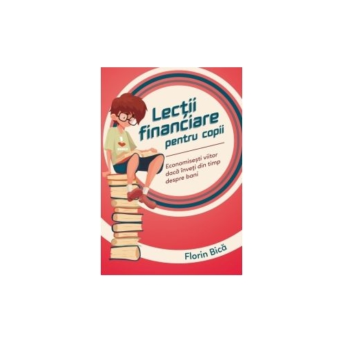 Lectii financiare pentru copii - Florin Bica
