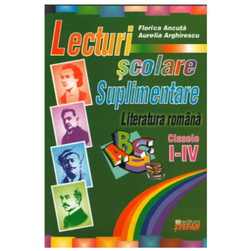 Lecturi scolare suplimentare. Literatura romana clasele I-IV - Florica Ancuta