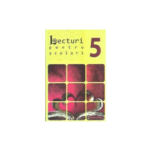 Lecturi pentru scolari de clasa a V-a. Volum publicat de editura Astro